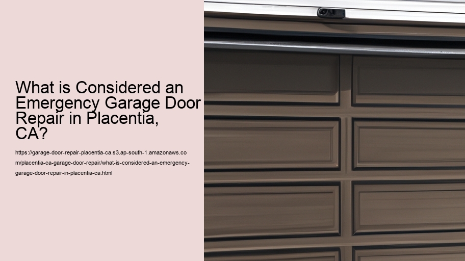 What is Considered an Emergency Garage Door Repair in Placentia, CA?