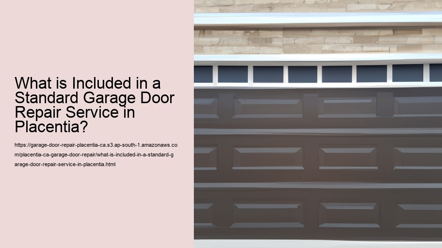 What is Included in a Standard Garage Door Repair Service in Placentia?