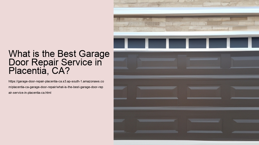 What is the Best Garage Door Repair Service in Placentia, CA?