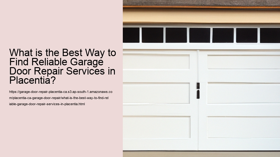 What is the Best Way to Find Reliable Garage Door Repair Services in Placentia?