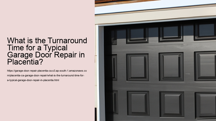 What is the Turnaround Time for a Typical Garage Door Repair in Placentia?