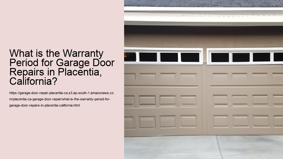 What is the Warranty Period for Garage Door Repairs in Placentia, California?